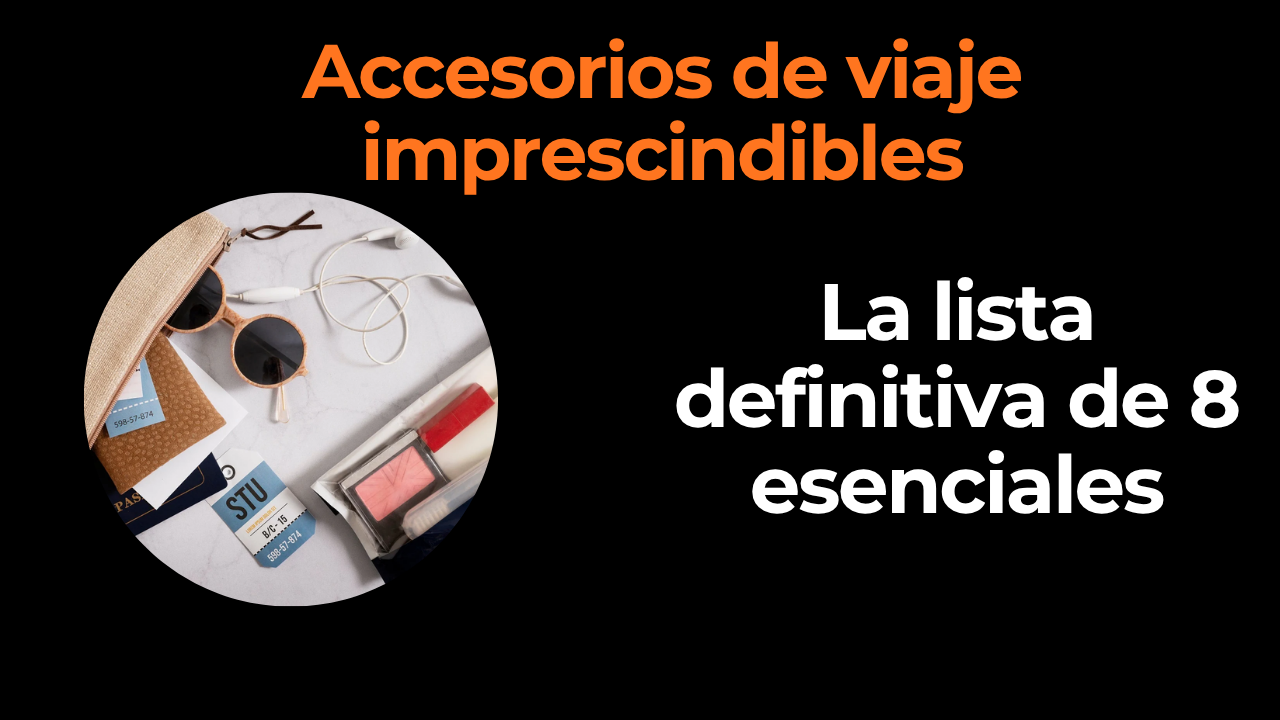 Accesorios de viaje imprescindibles: la lista definitiva 2026