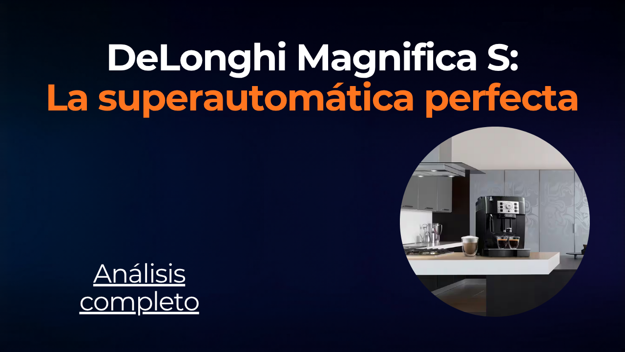 De'Longhi Magnifica S: la cafetera superautomática que no defrauda