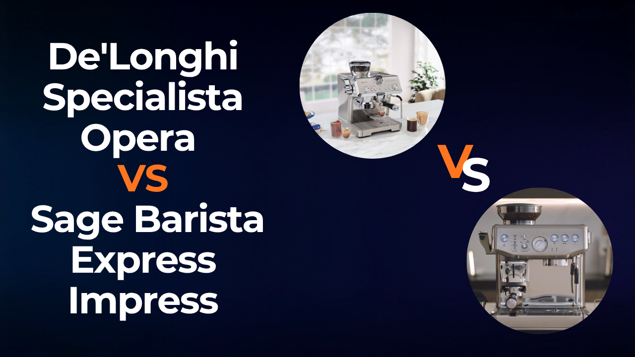 De'Longhi Specialista Opera vs Sage Barista Express Impress: cuál comprar