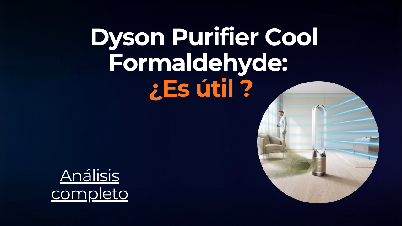 Dyson Purifier Cool Formaldehyde: ¿vale la pena en 2026?