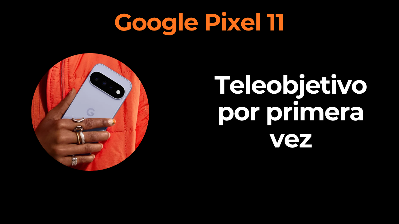 Google Pixel 11: sube a 999€, pero también sube la cámara