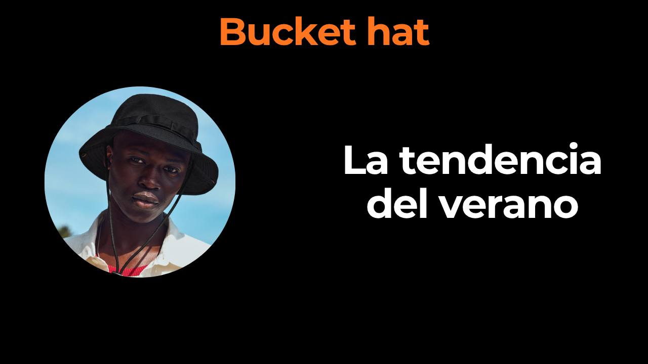 Gorras y sombreros de pescador (bucket hat): la tendencia del verano