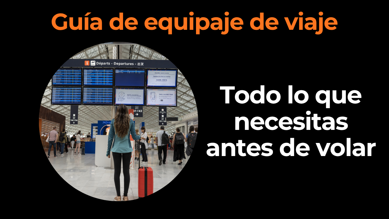 Guía de equipaje de viaje: todo lo que necesitas saber antes de hacer la maleta