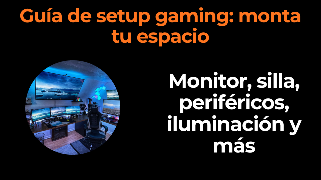 Guía de setup gaming: monta tu espacio