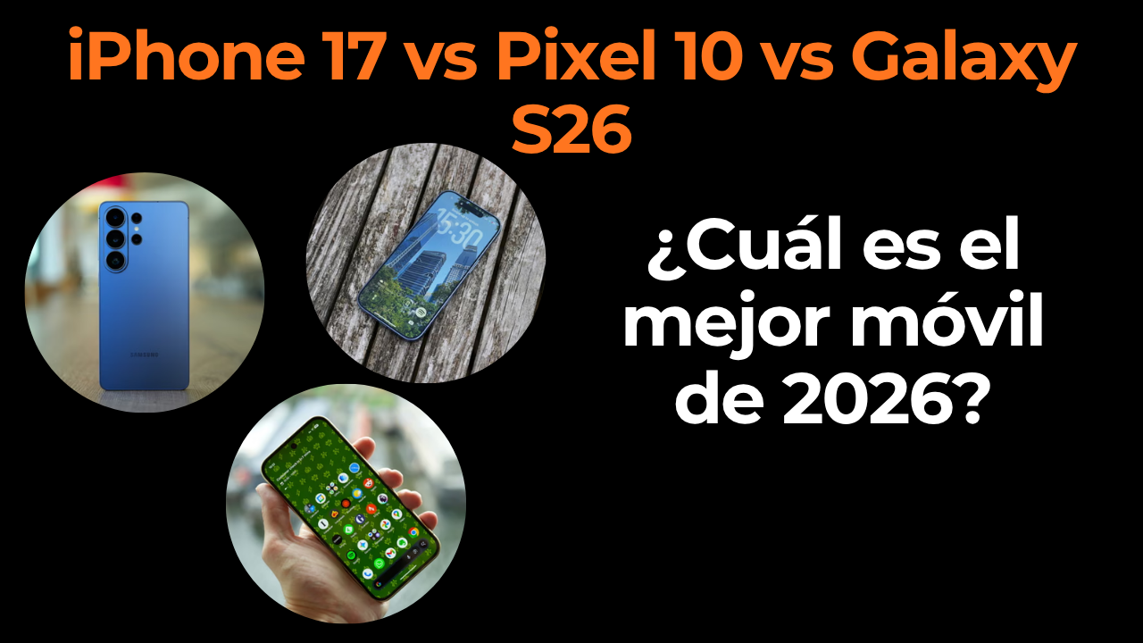 iPhone 17 vs Google Pixel 10 vs Samsung Galaxy S26: ¿cuál comprar en 2026?