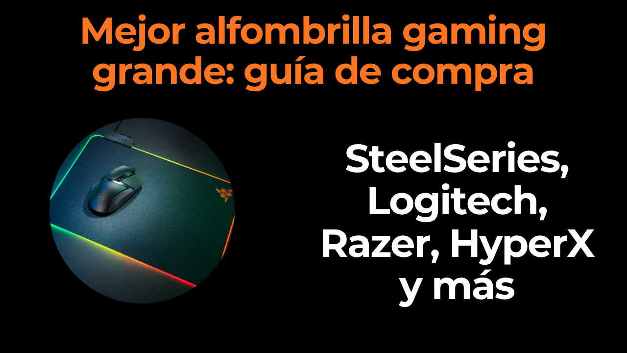 Mejor alfombrilla gaming grande: guía de compra