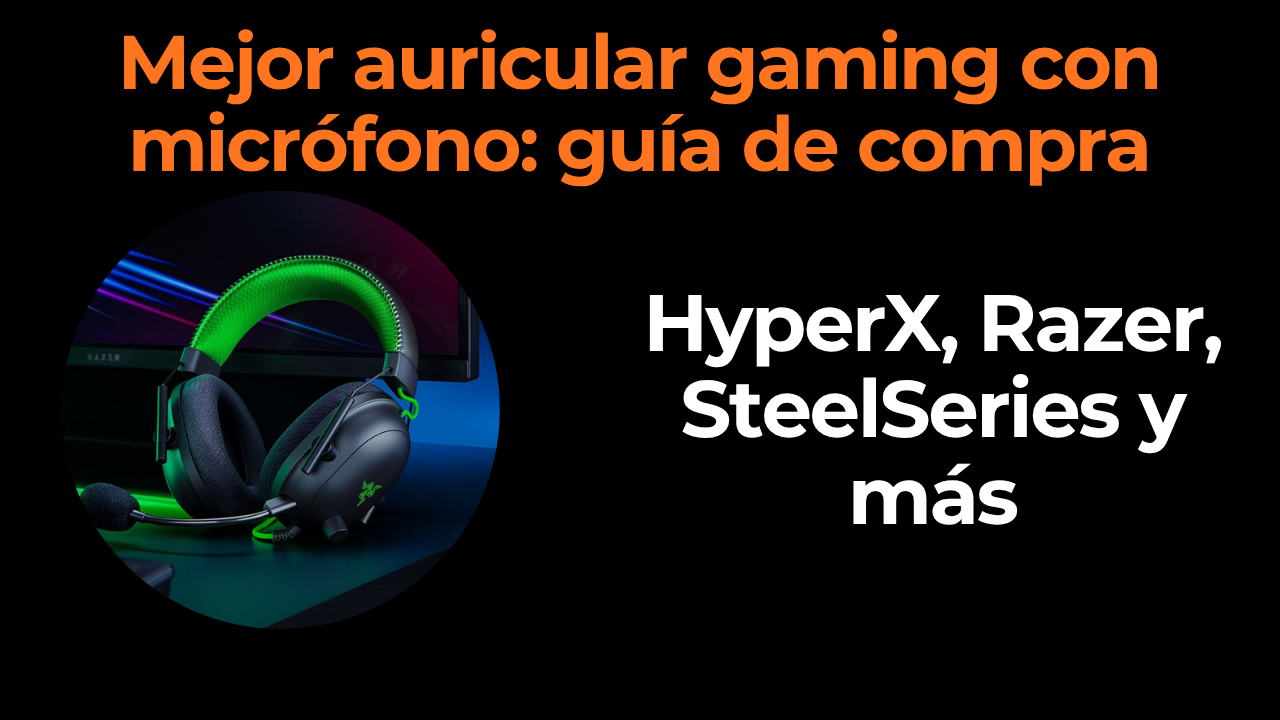 Mejor auricular gaming con micrófono: guía de compra
