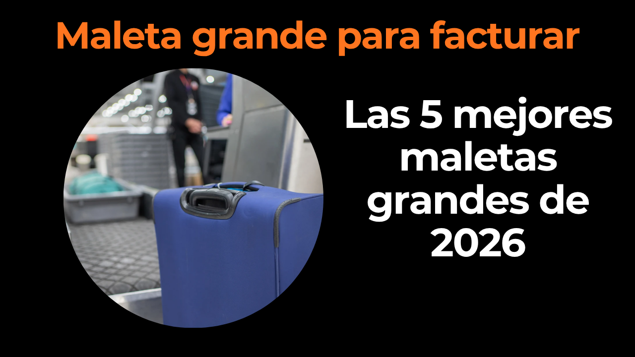 Mejor maleta grande para facturar: guía de compra 2026