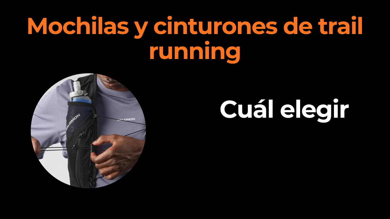 Mochilas y cinturones para trail running: cuál elegir