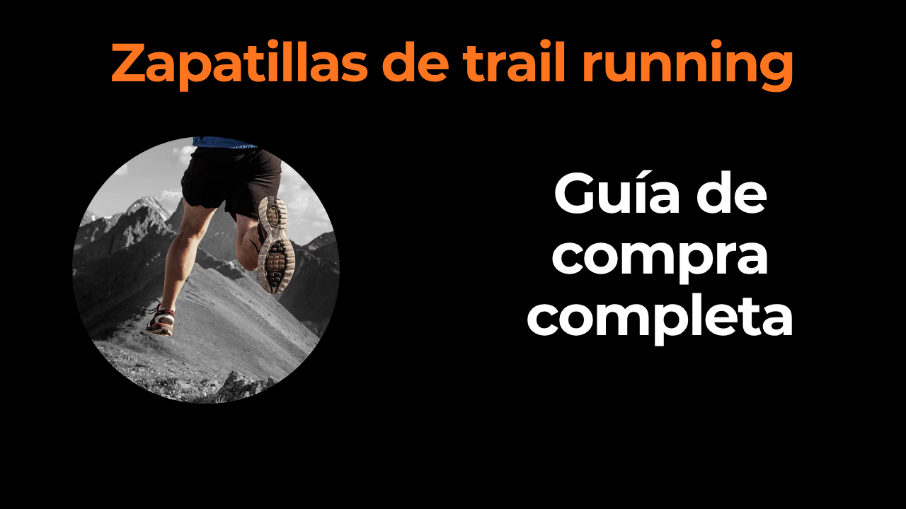 Zapatillas de trail running: guía de compra completa